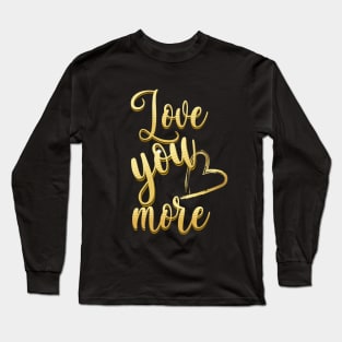 Love You More v2 Long Sleeve T-Shirt